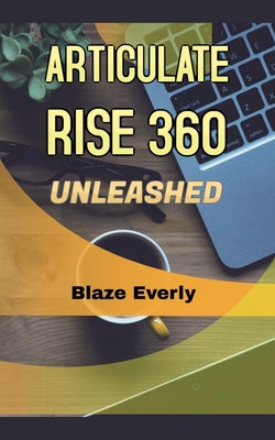 Articulate Rise 360 Unleashed - Everly, Blaze