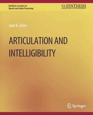 Articulation and Intelligibility - Allen, Jont B
