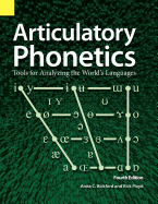 Articulatory Phonetics: Tools for Analyzing the World's Languages, 4th Edition