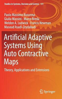 Artificial Adaptive Systems Using Auto Contractive Maps: Theory, Applications and Extensions - Buscema, Paolo Massimo, and Massini, Giulia, and Breda, Marco