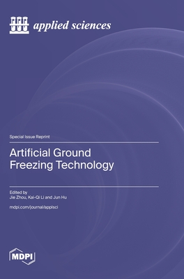 Artificial Ground Freezing Technology - Zhou, Jie (Guest editor), and Li, Kai-Qi (Guest editor), and Hu, Jun (Guest editor)