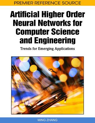 Artificial Higher Order Neural Networks for Computer Science and Engineering: Trends for Emerging Applications - Zhang, Ming (Editor)