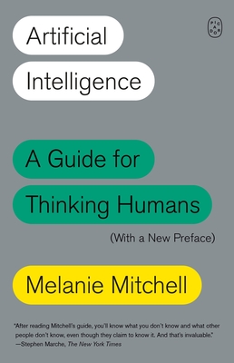 Artificial Intelligence: A Guide for Thinking Humans (with a New Preface) - Mitchell, Melanie