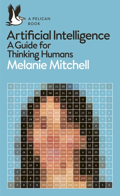 Artificial Intelligence: A Guide for Thinking Humans - Mitchell, Melanie