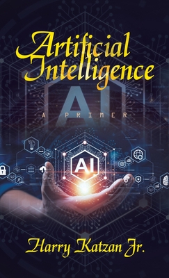 Artificial Intelligence: A Primer - Katzan, Harry, Jr.