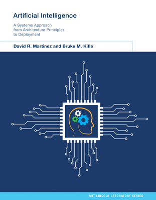 Artificial Intelligence: A Systems Approach from Architecture Principles to Deployment - Martinez, David R, and Kifle, Bruke M