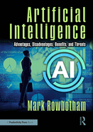 Artificial Intelligence: Advantages, Disadvantages, Benefits, and Threats