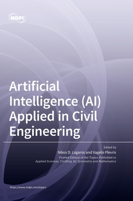 Artificial Intelligence (AI) Applied in Civil Engineering - Lagaros, Nikos D (Guest editor), and Plevris, Vagelis (Guest editor)
