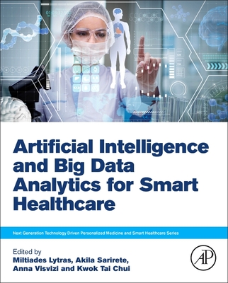 Artificial Intelligence and Big Data Analytics for Smart Healthcare - Lytras, Miltiadis (Editor), and Sarirete, Akila (Editor), and Visvizi, Anna (Editor)