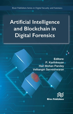 Artificial Intelligence and Blockchain in Digital Forensics - Karthikeyan, P (Editor), and Pande, Hari Mohan (Editor), and Sarveshwaran, Velliangiri (Editor)