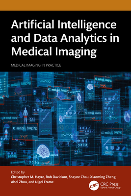 Artificial Intelligence and Data Analytics in Medical Imaging - Hayre, Christopher (Editor), and Davidson, Rob (Editor), and Chau, Shayne (Editor)