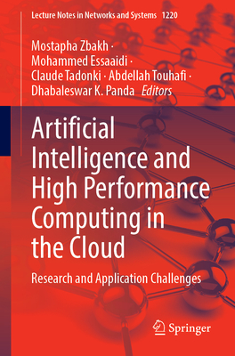 Artificial Intelligence and High Performance Computing in the Cloud: Research and Application Challenges - Zbakh, Mostapha (Editor), and Essaaidi, Mohammed (Editor), and Tadonki, Claude (Editor)