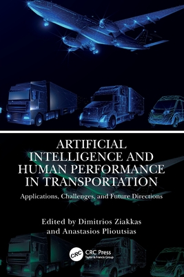 Artificial Intelligence and Human Performance in Transportation: Applications, Challenges, and Future Directions - Ziakkas, Dimitrios (Editor), and Plioutsias, Anastasios (Editor)