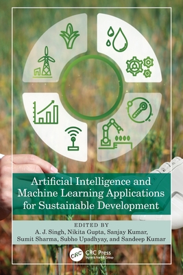 Artificial Intelligence and Machine Learning Applications for Sustainable Development - Singh, A J (Editor), and Gupta, Nikita (Editor), and Kumar, Sanjay (Editor)