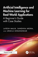 Artificial Intelligence and Machine Learning for Real-World Applications: A Beginner's Guide with Case Studies