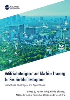 Artificial Intelligence and Machine Learning for Sustainable Development: Innovations, Challenges, and Applications - Whig, Pawan (Editor), and Sharma, Pavika (Editor), and Aneja, Nagender (Editor)