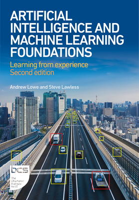 Artificial Intelligence and Machine Learning Foundations: Learning from Experience - Second Edition - Lowe, Andrew, and Lawless, Steve