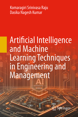 Artificial Intelligence and Machine Learning Techniques in Engineering and Management - Srinivasa Raju, Komaragiri, and Nagesh Kumar, Dasika
