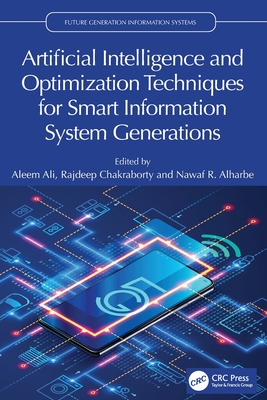 Artificial Intelligence and Optimization Techniques for Smart Information System Generations - Ali, Aleem (Editor), and Chakraborty, Rajdeep (Editor), and Alharbe, Nawaf (Editor)