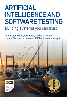 Artificial Intelligence and Software Testing: Building Systems You Can Trust - Smith, Adam Leon, and Black, Rex, and Davenport, James