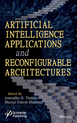 Artificial Intelligence Applications and Reconfigurable Architectures - Bhandari, Sheetal Umesh (Editor), and Thakare, Anuradha D (Editor)