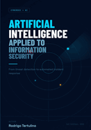 Artificial Intelligence Applied to Information Security: From threat detection to automated incident response