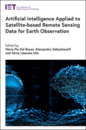 Artificial Intelligence Applied to Satellite-based Remote Sensing Data for Earth Observation