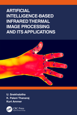 Artificial Intelligence-Based Infrared Thermal Image Processing and Its Applications - Snekhalatha, U, and Thanaraj, K Palani, and Ammer, Kurt