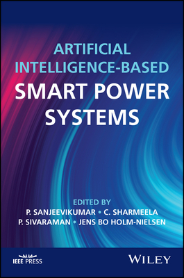 Artificial Intelligence-Based Smart Power Systems - Padmanaban, Sanjeevikumar, and Sivaraman, Palanisamy, and Sharmeela, Chenniappan