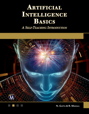 Artificial Intelligence Basics: A Self-Teaching Introduction - Gupta, N, and Mangla, R