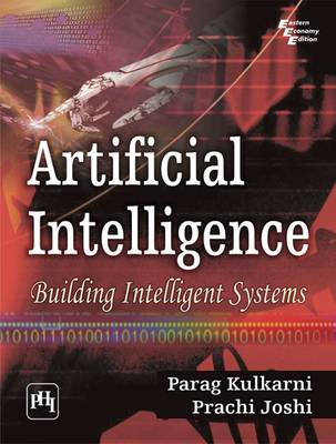 Artificial Intelligence: Building Intelligent Systems - Kulkarni, Parag, and Joshi, Prachi