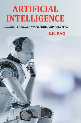 Artificial Intelligence: Current Trends and Future Perspectives - Rao, S K