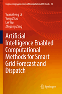 Artificial Intelligence Enabled Computational Methods for Smart Grid Forecast and Dispatch