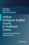 Artificial Intelligence-Enabled Security for Healthcare Systems: Safeguarding Patient Data and Improving Services