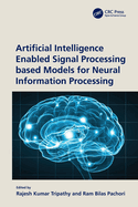 Artificial Intelligence Enabled Signal Processing Based Models for Neural Information Processing