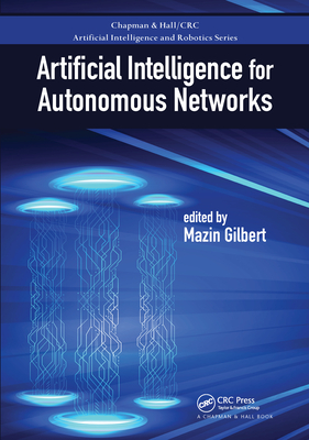 Artificial Intelligence for Autonomous Networks - Gilbert, Mazin (Editor)