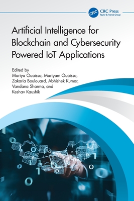 Artificial Intelligence for Blockchain and Cybersecurity Powered Iot Applications - Ouaissa, Mariyam (Editor), and Boulouard, Zakaria (Editor), and Kumar, Abhishek (Editor)