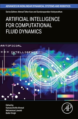 Artificial Intelligence for Computational Fluid Dynamics - Ahmad, Kamarul Arifin (Editor), and Jawaid, Mohammad, PhD (Editor), and Singh, Balbir (Editor)