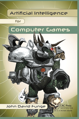 Artificial Intelligence for Computer Games: An Introduction - Funge, John David