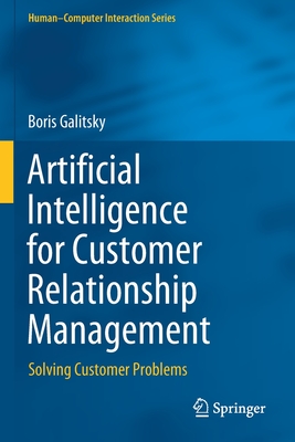 Artificial Intelligence for Customer Relationship Management: Solving Customer Problems - Galitsky, Boris