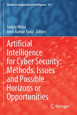 Artificial Intelligence for Cyber Security: Methods, Issues and Possible Horizons or Opportunities - Misra, Sanjay (Editor), and Kumar Tyagi, Amit (Editor)