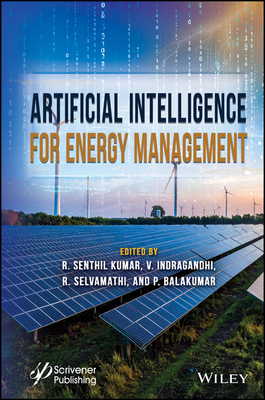 Artificial Intelligence for Energy Management - Kumar, R. Senthil (Editor), and Indragandhi, V. (Editor), and Selvamathi, R. (Editor)