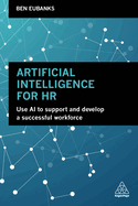 Artificial Intelligence for HR: Use AI to Support and Develop a Successful Workforce