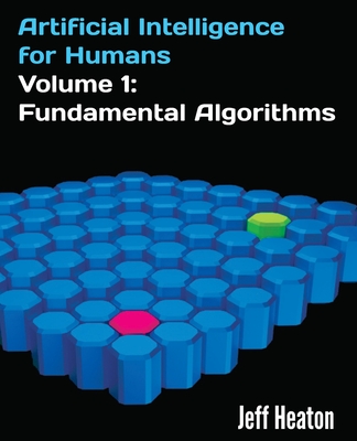 Artificial Intelligence for Humans, Volume 1: Fundamental Algorithms - Heaton, Jeff