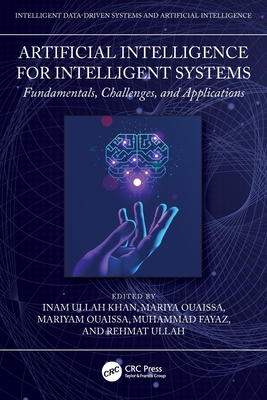 Artificial Intelligence for Intelligent Systems: Fundamentals, Challenges, and Applications - Khan, Inam Ullah (Editor), and Ouaissa, Mariyam (Editor), and Fayaz, Muhammad (Editor)