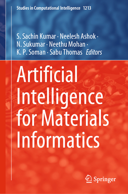 Artificial Intelligence for Materials Informatics - Sachin Kumar, S. (Editor), and Ashok, Neelesh (Editor), and Sukumar, N. (Editor)