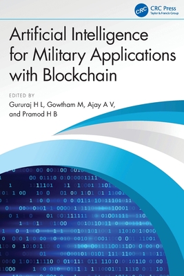 Artificial Intelligence for Military Applications with Blockchain - H L, Gururaj (Editor), and M, Gowtham (Editor), and A V, Ajay (Editor)