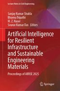 Artificial Intelligence for Resilient Infrastructure and Sustainable Engineering Materials: Proceedings of AIRISE 2025