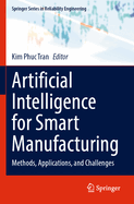 Artificial Intelligence for Smart Manufacturing: Methods, Applications, and Challenges