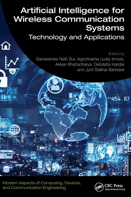 Artificial Intelligence for Wireless Communication Systems: Technology and Applications - Sur, Samarendra Nath (Editor), and Imoize, Agbotiname Lucky (Editor), and Bhattacharya, Ankan (Editor)